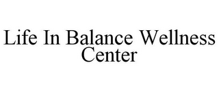 LIFE IN BALANCE WELLNESS CENTER