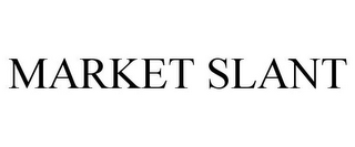 MARKET SLANT