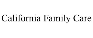 CALIFORNIA FAMILY CARE