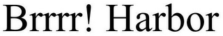 BRRRR! HARBOR