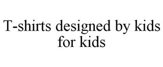 T-SHIRTS DESIGNED BY KIDS FOR KIDS