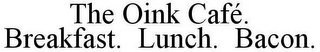 THE OINK CAFÉ. BREAKFAST. LUNCH. BACON.