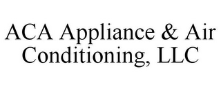 ACA APPLIANCE & AIR CONDITIONING, LLC
