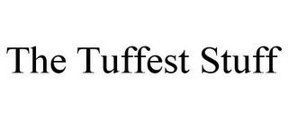 THE TUFFEST STUFF
