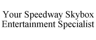 YOUR SPEEDWAY SKYBOX ENTERTAINMENT SPECIALIST