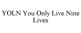 YOLN YOU ONLY LIVE NINE LIVES