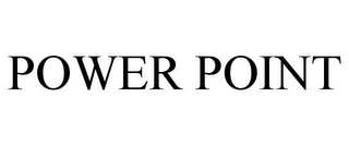 POWER POINT