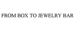 FROM BOX TO JEWELRY BAR