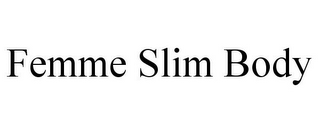 FEMME SLIM BODY