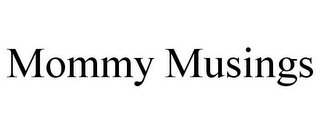 MOMMY MUSINGS