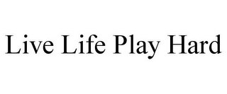 LIVE LIFE PLAY HARD