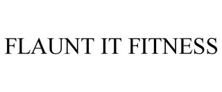 FLAUNT IT FITNESS