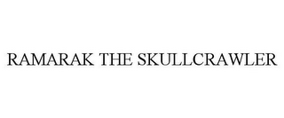 RAMARAK THE SKULLCRAWLER
