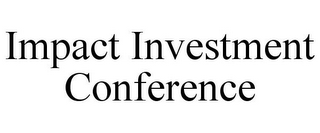 IMPACT INVESTMENT CONFERENCE