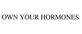 OWN YOUR HORMONES.