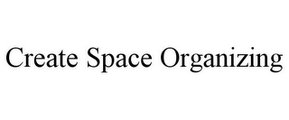 CREATE SPACE ORGANIZING