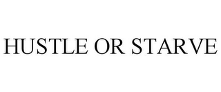 HUSTLE OR STARVE