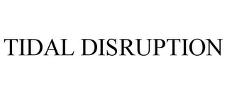 TIDAL DISRUPTION