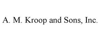 A. M. KROOP AND SONS, INC.