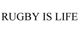 RUGBY IS LIFE
