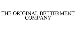 THE ORIGINAL BETTERMENT COMPANY