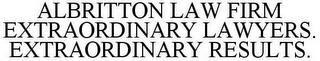 ALBRITTON LAW FIRM EXTRAORDINARY LAWYERS. EXTRAORDINARY RESULTS.