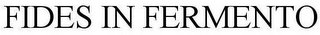 FIDES IN FERMENTO