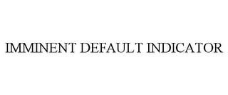 IMMINENT DEFAULT INDICATOR