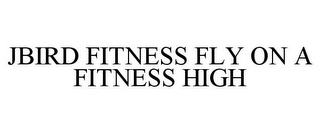 JBIRD FITNESS FLY ON A FITNESS HIGH