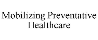 MOBILIZING PREVENTATIVE HEALTHCARE