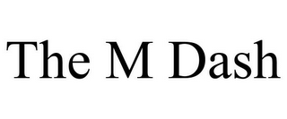 THE M DASH
