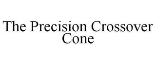 THE PRECISION CROSSOVER CONE