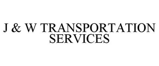 J & W TRANSPORTATION SERVICES