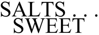 SALTS . . . SWEET