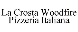 LA CROSTA WOODFIRE PIZZERIA ITALIANA