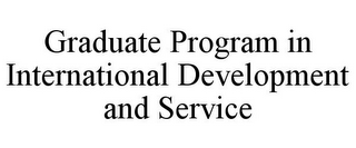 GRADUATE PROGRAM IN INTERNATIONAL DEVELOPMENT AND SERVICE