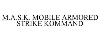 M.A.S.K. MOBILE ARMORED STRIKE KOMMAND