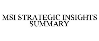 MSI STRATEGIC INSIGHTS SUMMARY