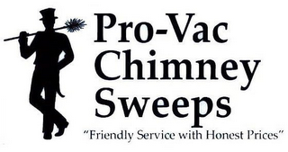 PRO-VAC CHIMNEY SWEEPS "FRIENDLY SERVICE WITH HONEST PRICES"