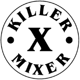 KILLER  · X · MIXER