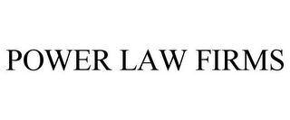 POWER LAW FIRMS