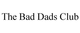 THE BAD DADS CLUB