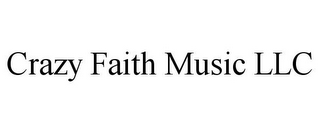 CRAZY FAITH MUSIC LLC