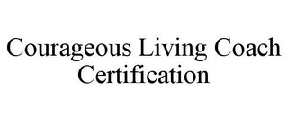 COURAGEOUS LIVING COACH CERTIFICATION