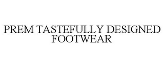 PREM TASTEFULLY DESIGNED FOOTWEAR