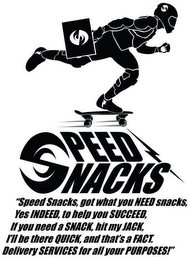 "SPEED SNACKS, GOT WHAT YOU NEED SNACKS,YES INDEED, TO HELP YOU SUCCEED, IF YOU NEED A SNACK, HIT MY JACK, I'LL BE THERE QUICK, AND THAT'S A FACT. DELIVERY SERVICES FOR ALL YOUR PURPOSES!"