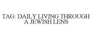 TAG: DAILY LIVING THROUGH A JEWISH LENS