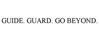 GUIDE. GUARD. GO BEYOND.