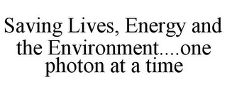 SAVING LIVES, ENERGY AND THE ENVIRONMENT....ONE PHOTON AT A TIME