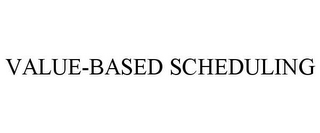 VALUE-BASED SCHEDULING